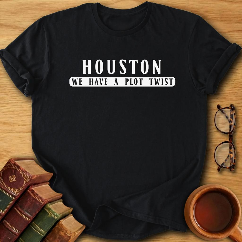 Houston, We Have a Plot Twist T-Shirt