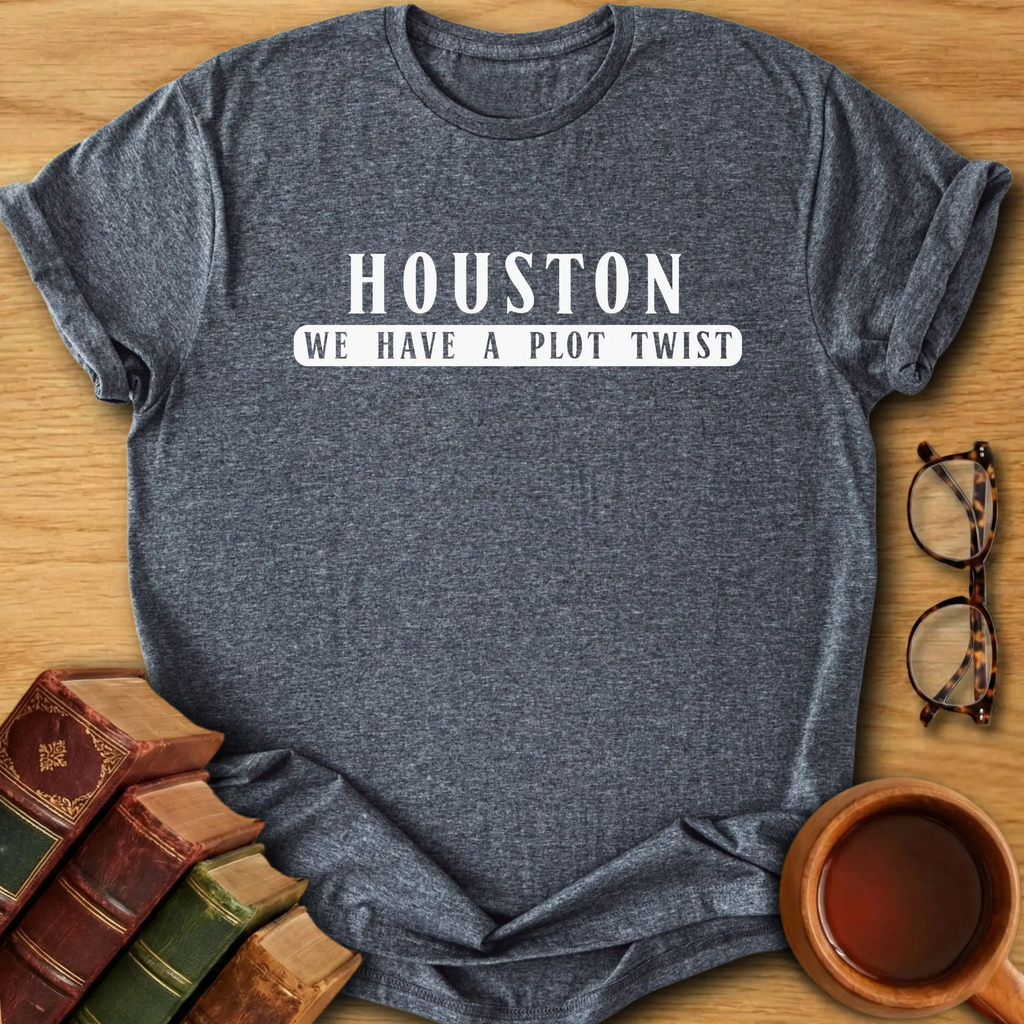 Houston, We Have a Plot Twist T-Shirt