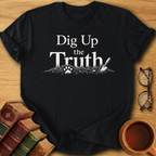 Dig Up the Truth T-Shirt