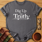 Dig Up the Truth T-Shirt