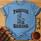 Forever Behind T-Shirt