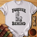 Forever Behind T-Shirt
