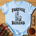 Forever Behind T-Shirt