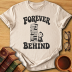 Forever Behind T-Shirt