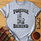 Forever Behind T-Shirt