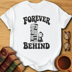 Forever Behind T-Shirt