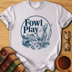 Fowl Play T-Shirt