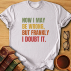 Frankly I Doubt It T-Shirt