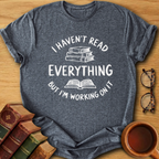 Haven't Read Everything T-Shirt
