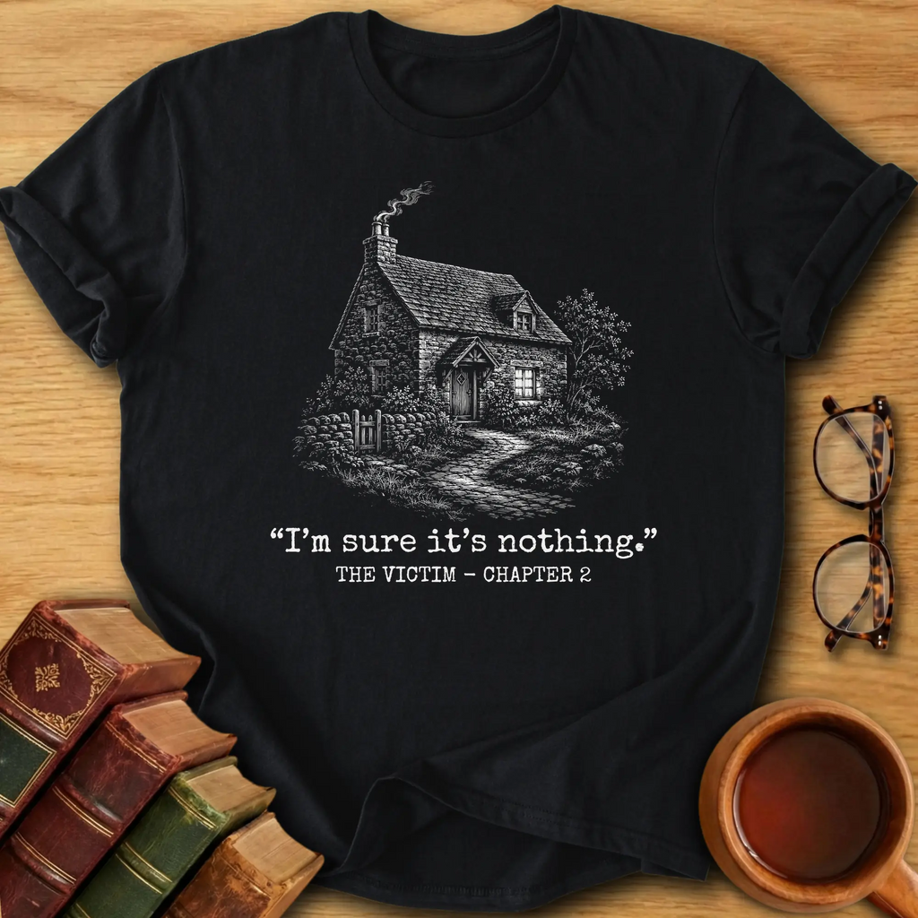 I’m Sure It’s Nothing T-Shirt