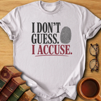 I Don't Guess. I Accuse  T-Shirt