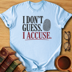 I Don't Guess. I Accuse  T-Shirt