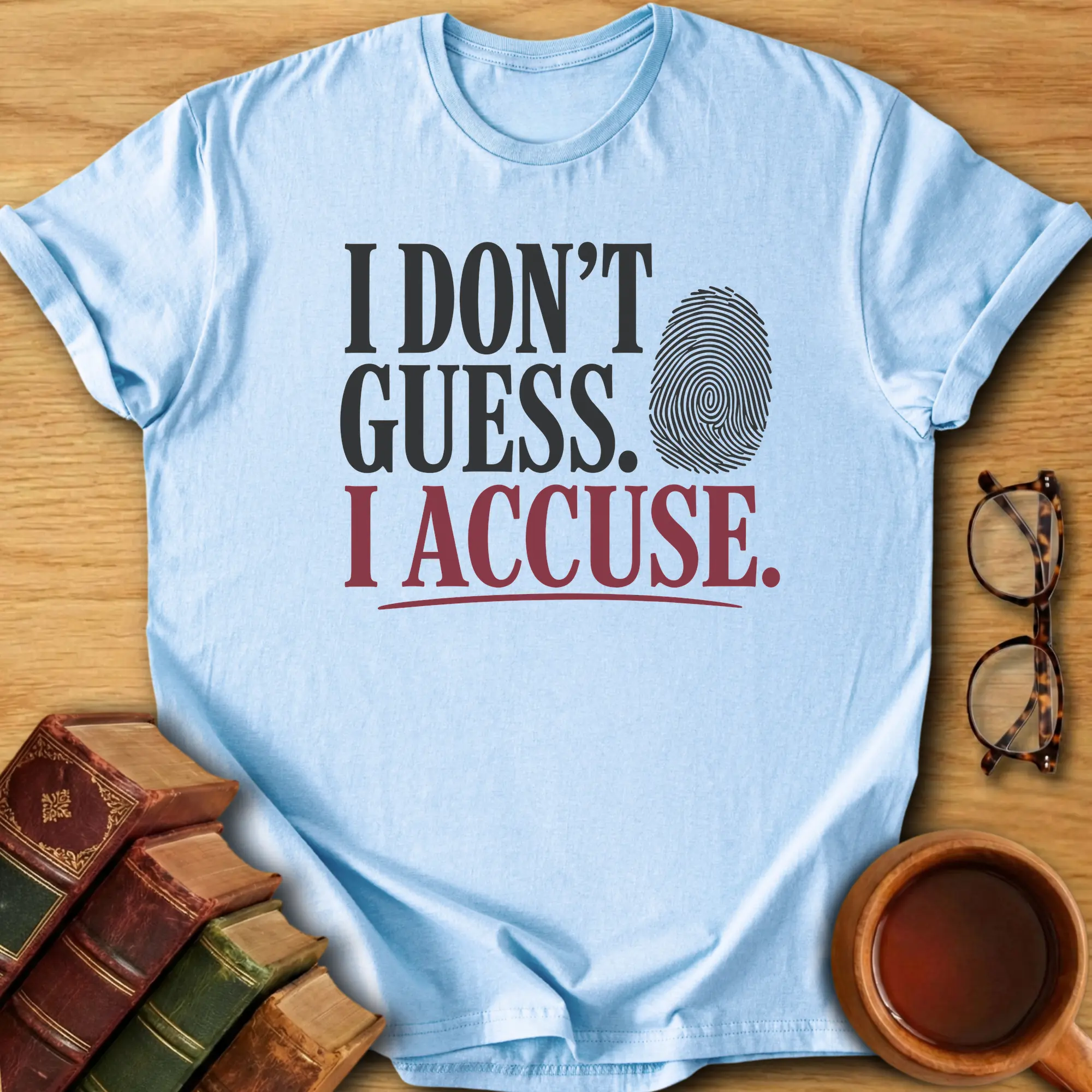 I Don't Guess. I Accuse  T-Shirt