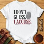 I Don't Guess. I Accuse  T-Shirt