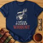 I Speak Fluent Whodunit T-Shirt