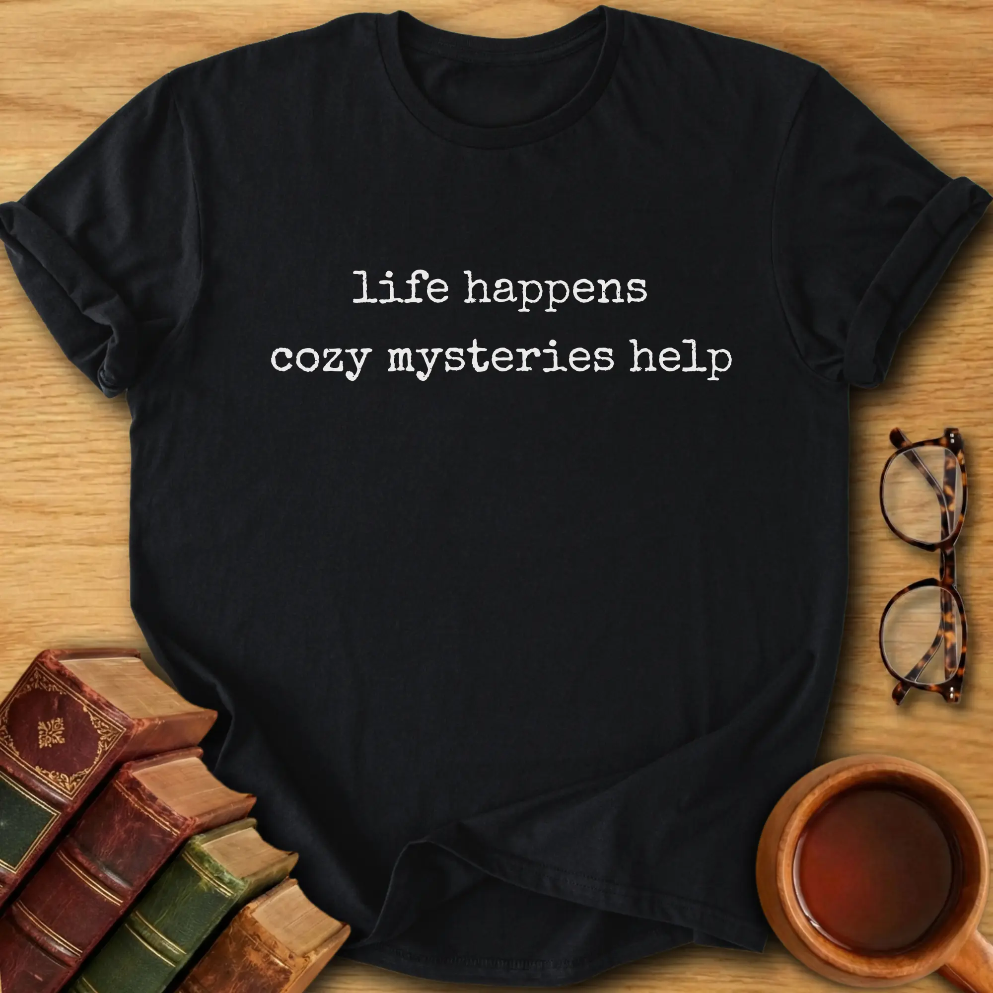 Life Happens, Cozy Mysteries Help T-Shirt