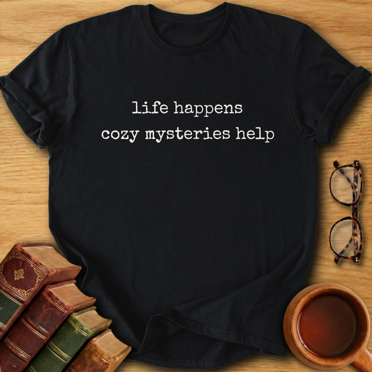 Life Happens, Cozy Mysteries Help T-Shirt