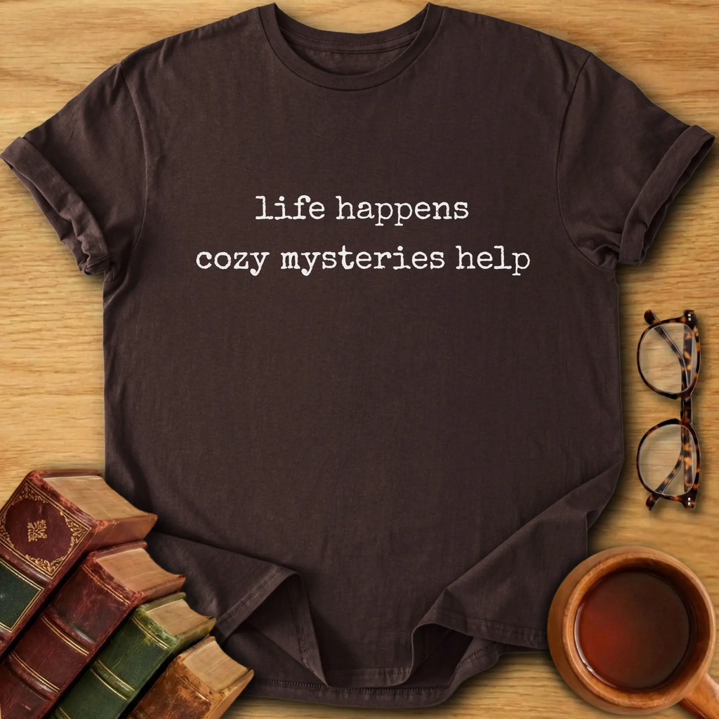 Life Happens, Cozy Mysteries Help T-Shirt