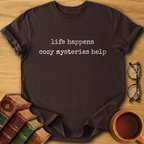 Life Happens, Cozy Mysteries Help T-Shirt