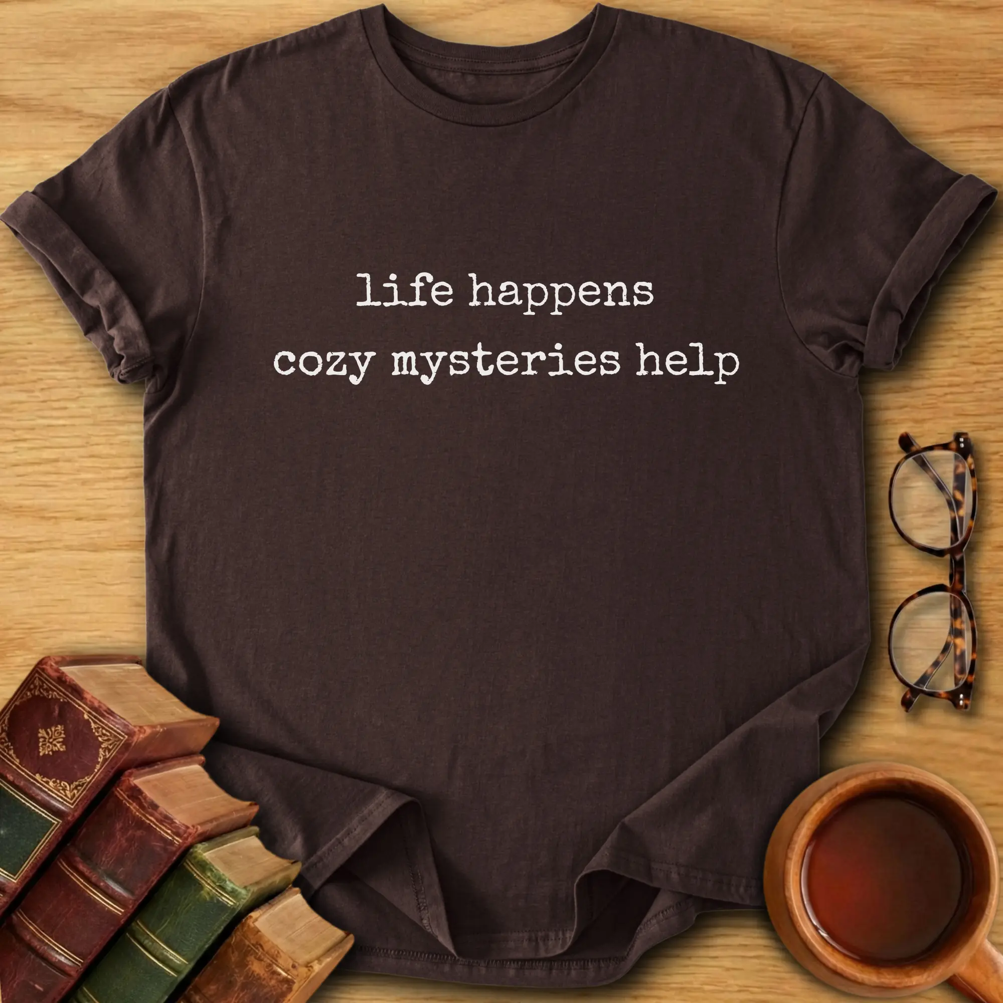 Life Happens, Cozy Mysteries Help T-Shirt