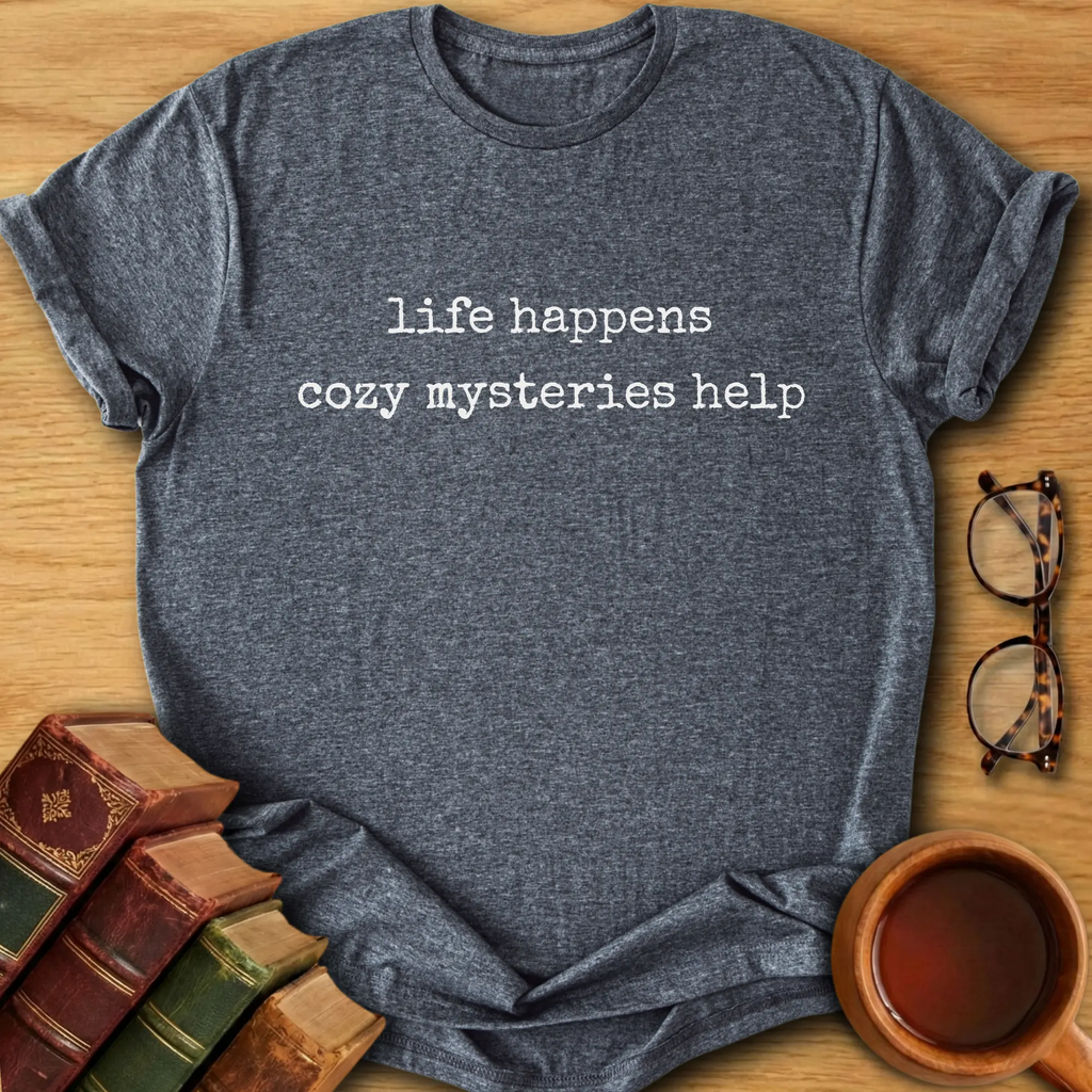 Life Happens, Cozy Mysteries Help T-Shirt