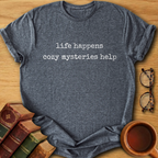 Life Happens, Cozy Mysteries Help T-Shirt