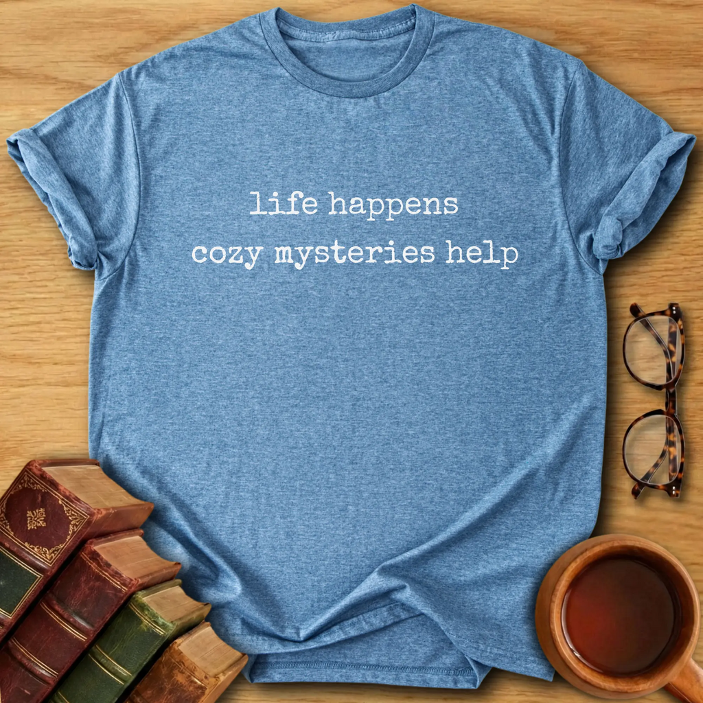 Life Happens, Cozy Mysteries Help T-Shirt