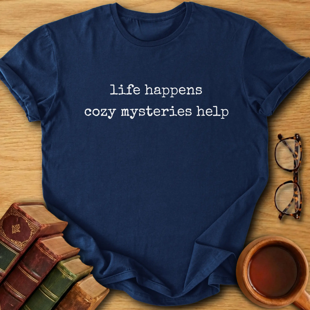 Life Happens, Cozy Mysteries Help T-Shirt