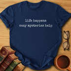 Life Happens, Cozy Mysteries Help T-Shirt