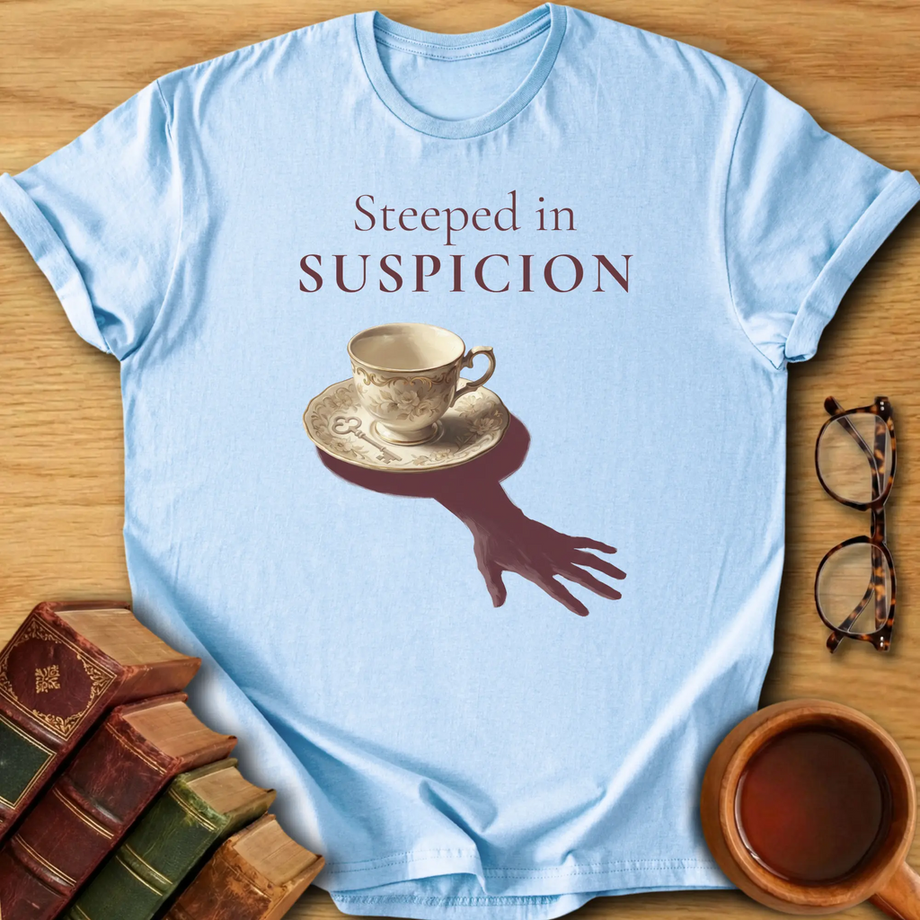 Steeped in Suspicion T-Shirt