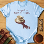 Steeped in Suspicion T-Shirt