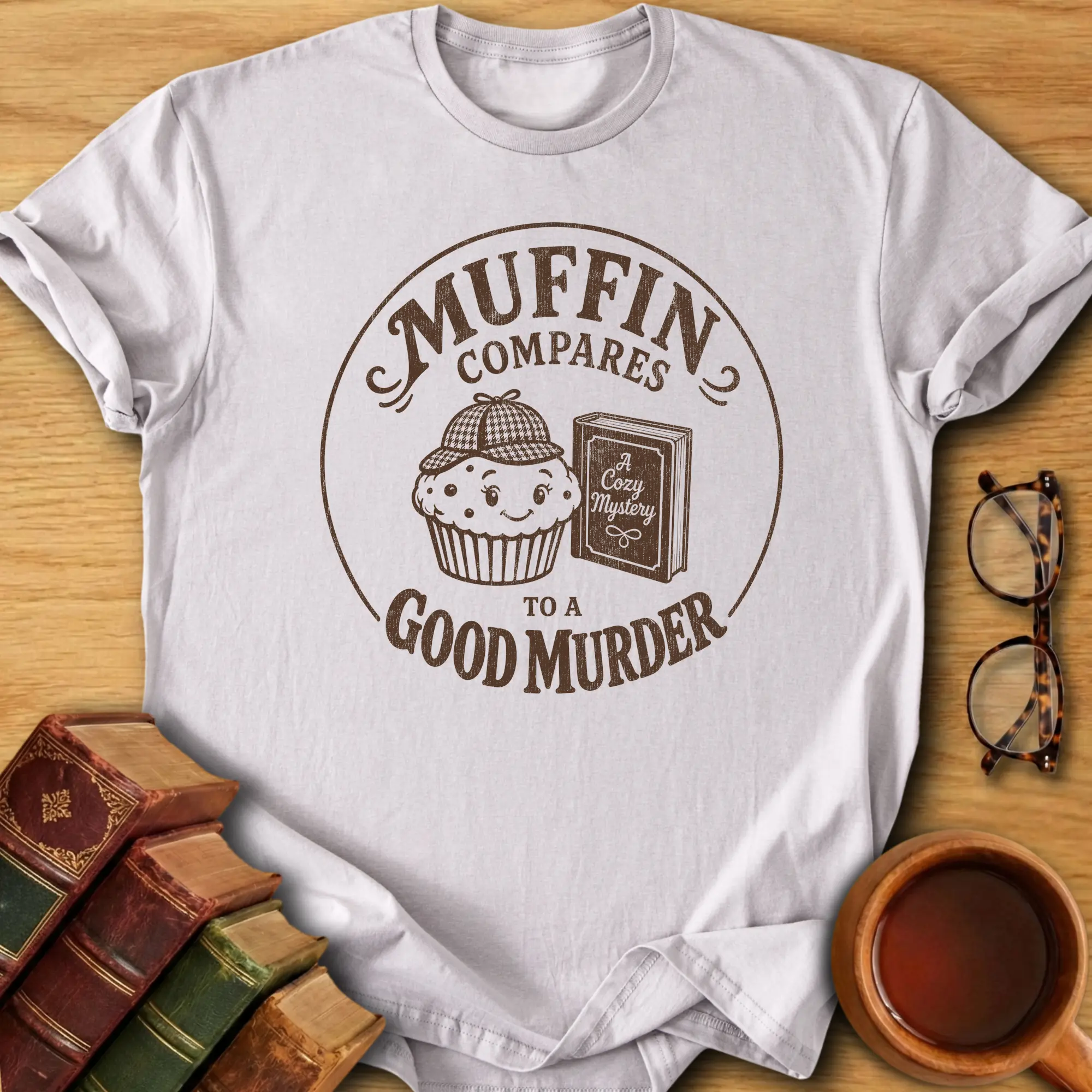 Muffin Compares to a Good Murder T-Shirt