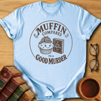 Muffin Compares to a Good Murder T-Shirt