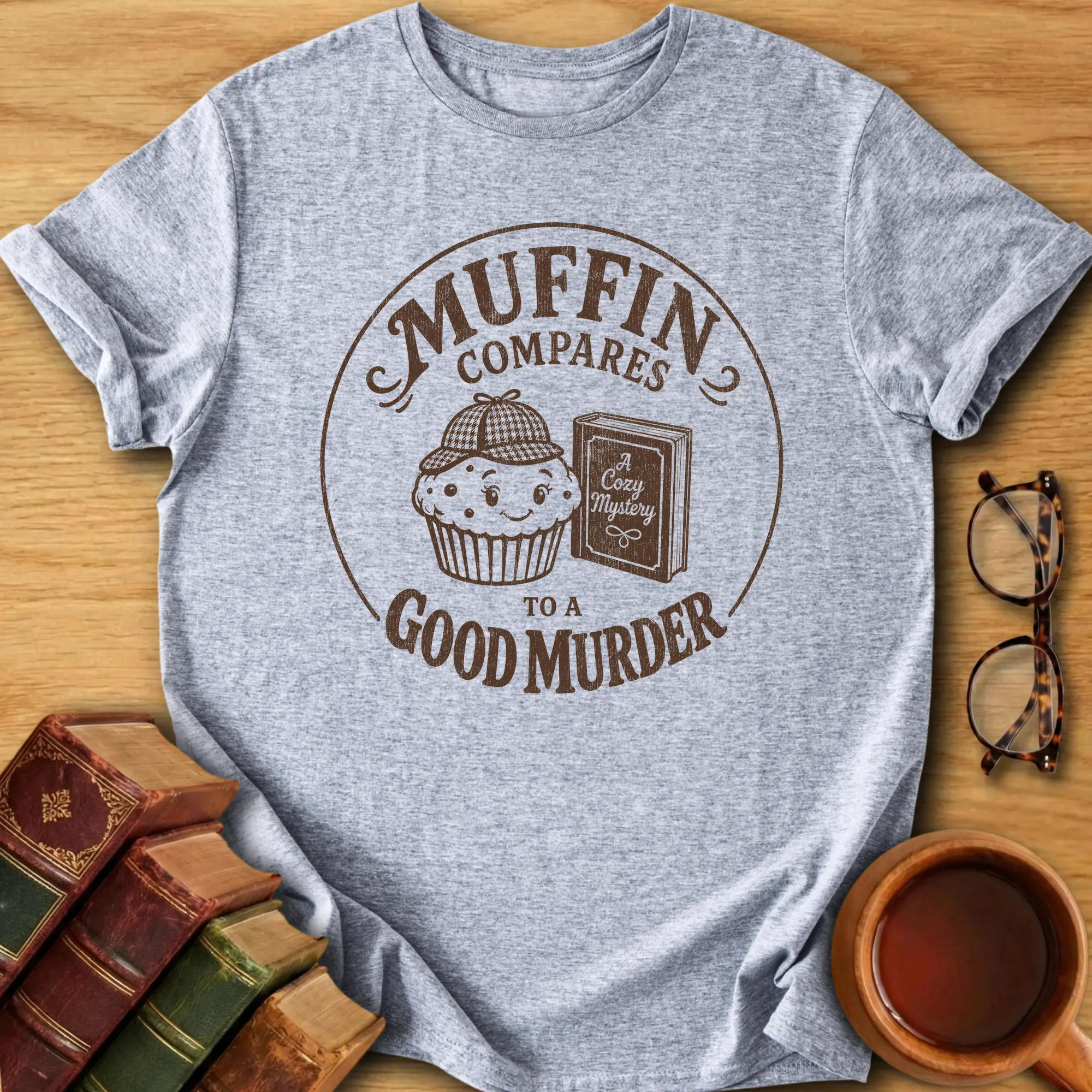 Muffin Compares to a Good Murder T-Shirt