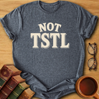 Not TSTL T-Shirt