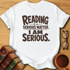 Reading is a Serious Matter T-Shirt