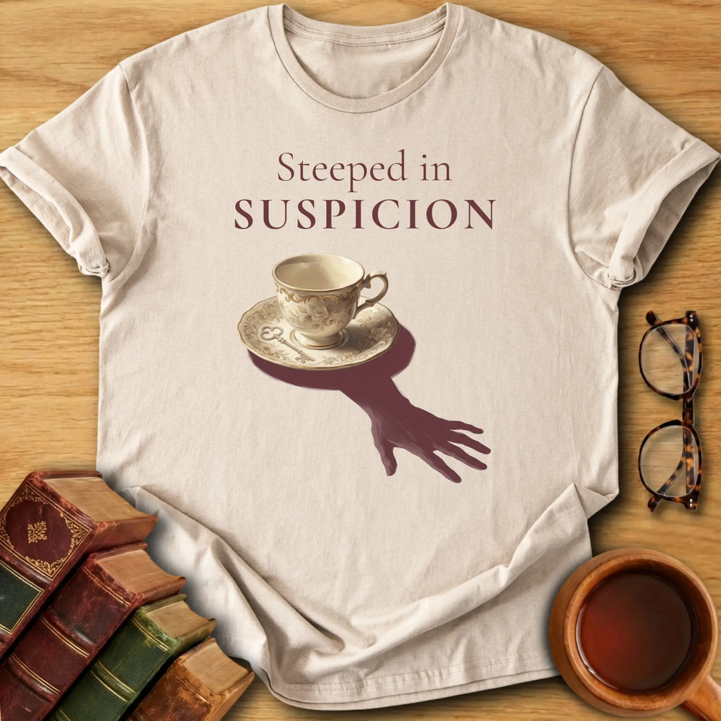 Steeped in Suspicion T-Shirt