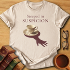 Steeped in Suspicion T-Shirt