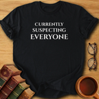 Currently Suspecting Everyone T-Shirt