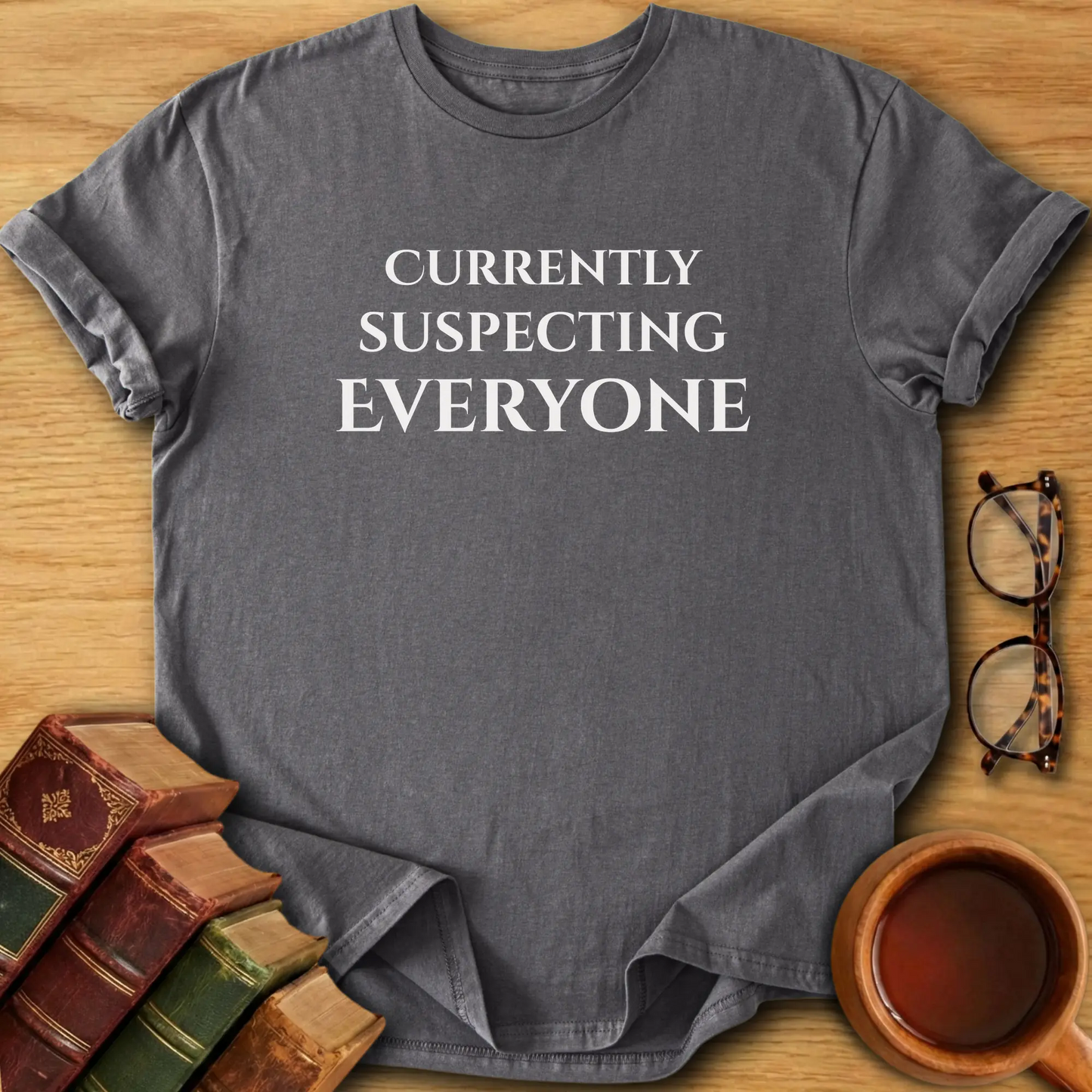 Currently Suspecting Everyone T-Shirt