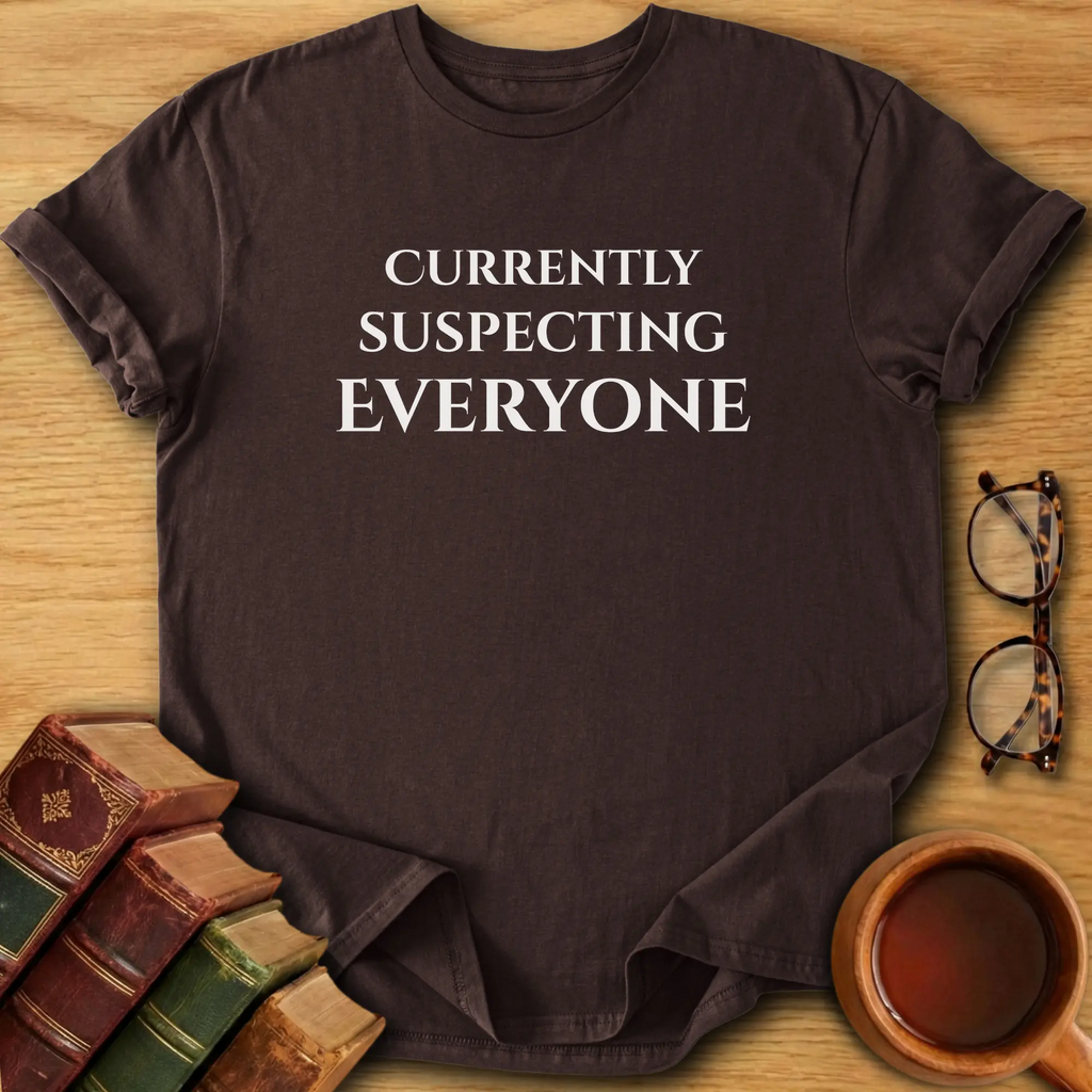 Currently Suspecting Everyone T-Shirt