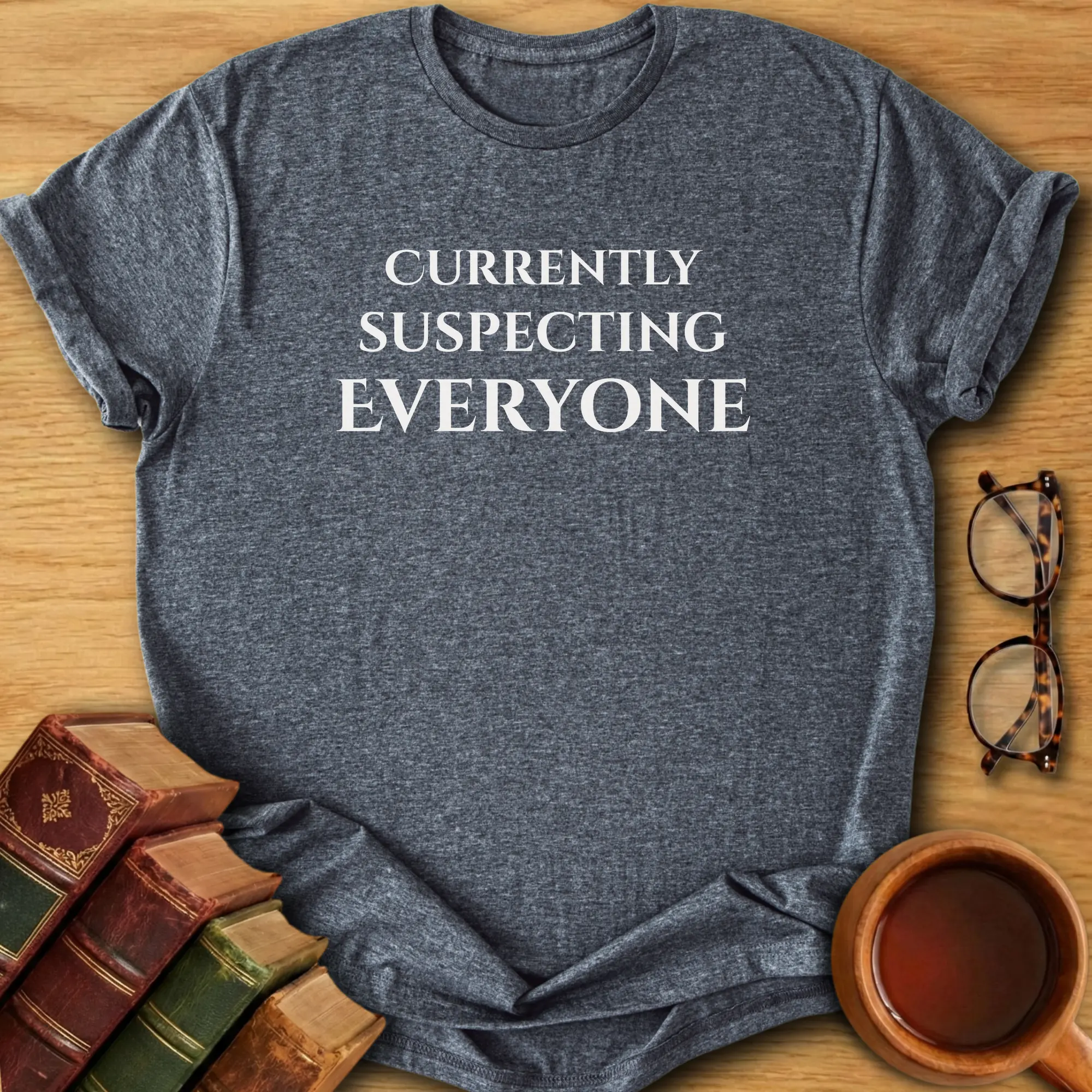 Currently Suspecting Everyone T-Shirt