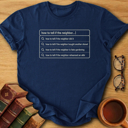 Suspicious Neighbor Search T-Shirt