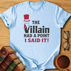 The Villain Had a Point T-Shirt