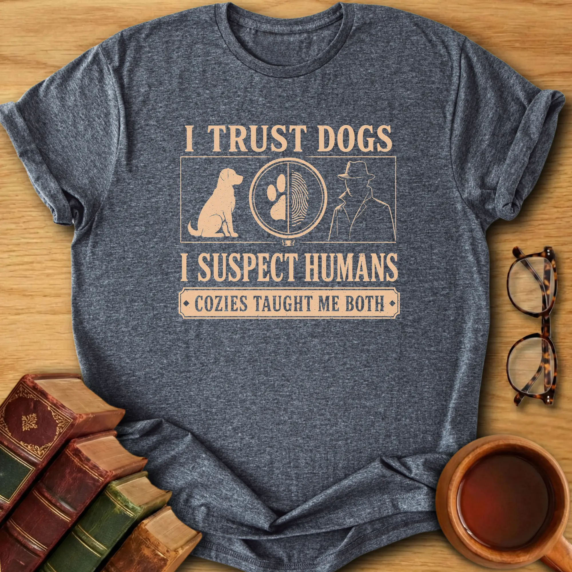 Trust Dogs, Suspect Humans T-Shirt