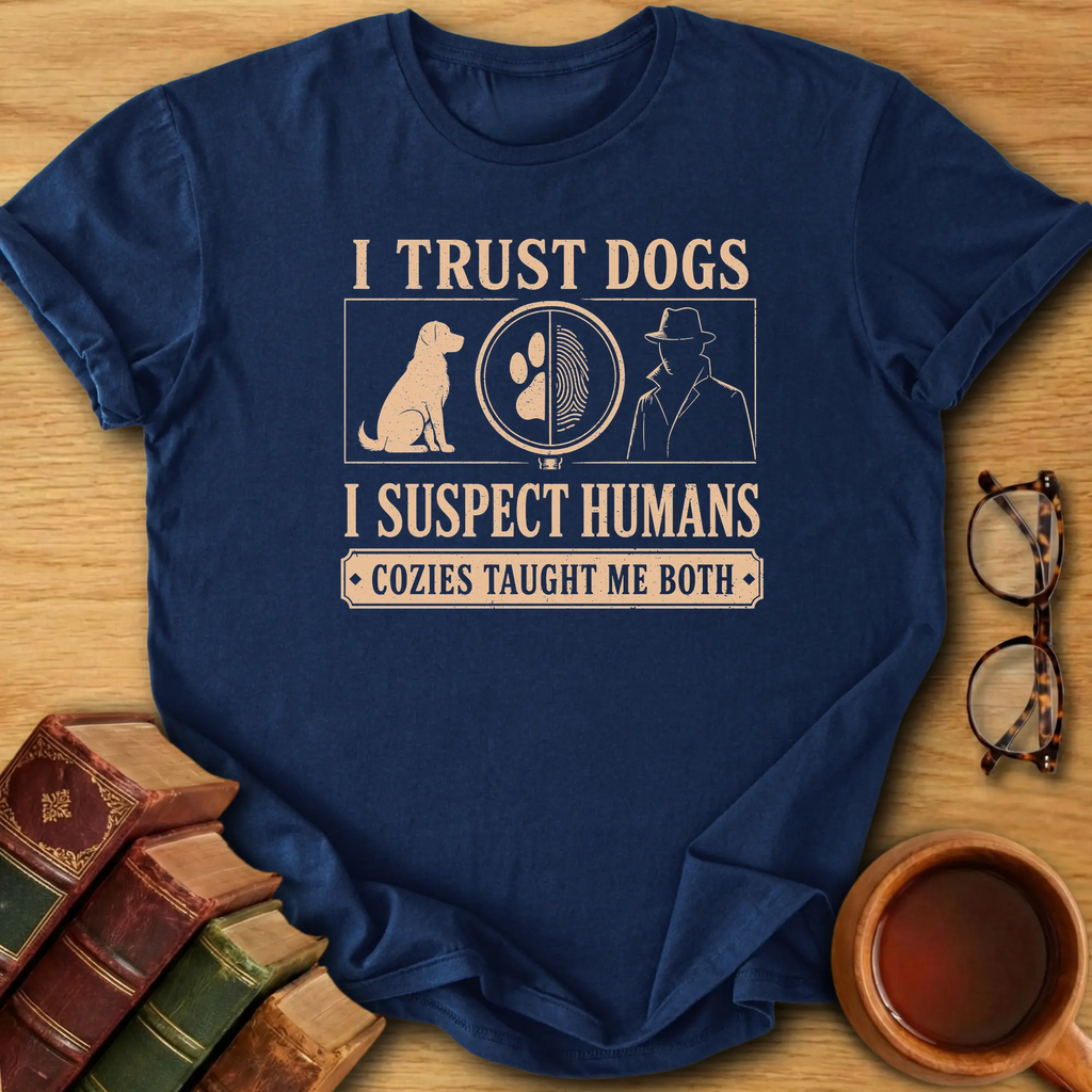 Trust Dogs, Suspect Humans T-Shirt