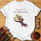 Steeped in Suspicion T-Shirt